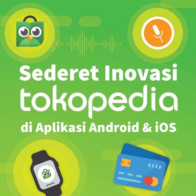 Infografis: Sederet Inovasi Tokopedia di iOS dan Android