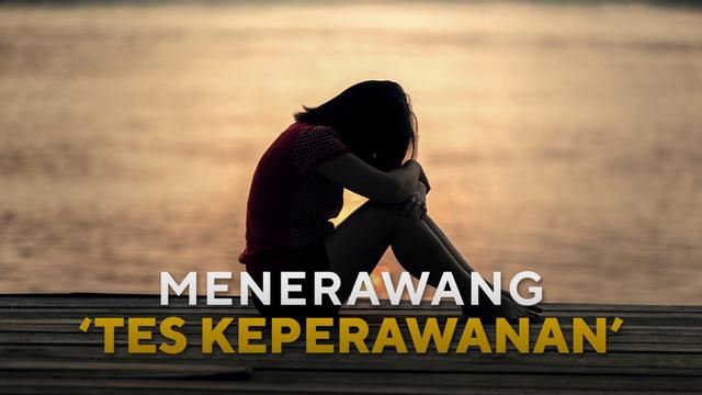 Dampak Psikologis yang Buruk dan Panjang akibat Tes Keperawanan